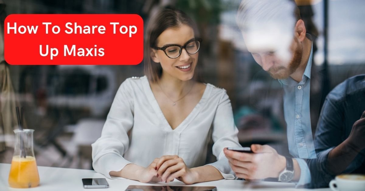 How To Share Top Up Maxis